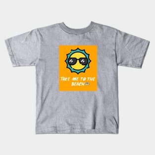 Take me to the beach Kids T-Shirt